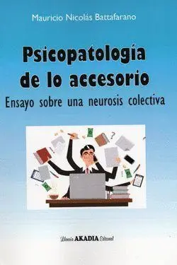PSICOPATOLOGÍA DE LO ACCESORIO: ENSAYO SOBRE UNA NEUROSIS COLECTIVA