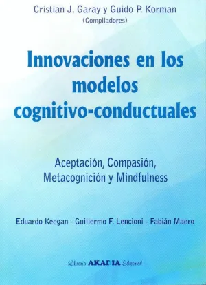 INNOVACIONES EN LOS MODELOS COGNITIVO-CONDUCTUALES: ACEPTACIÓN, COMPASIÓN, METACOGNICIÓN Y MINDFULNE INNOVACIONES EN LOS MODELOS COGNITIVO-CONDUCTUALES: ACEPTACIÓN, COMPASIÓN, METACOGNICIÓN Y MINDFULNE
