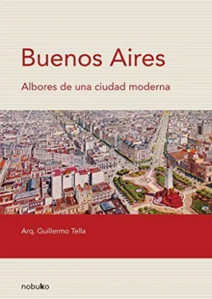 Buenos Aires. Albores de una Ciudad Moderna