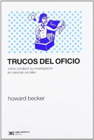 LOS TRUCOS DEL OFICIO. CÓMO CONDUCIR SU INVESTIGACIÓN EN CIENCIAS SOCIALES