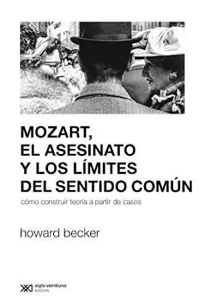 MOZART, EL ASESINATO Y LOS LÍMITES DEL SENTIDO COMÚN. CÓMO CONSTRUIR TEORÍA A PARTIR DEL CAOS