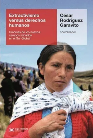 EXTRACTIVISMO VERSUS DERECHOS HUMANOS. CRÓNICAS DE LOS NUEVOS CAMPOS MINADOS EN EL SUR GLOBAL