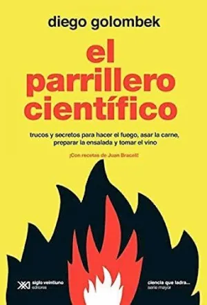 EL PARRILLERO CIENTÍFICO. TRUCOS Y SECRETOS PARA HACER EL FUEGO, ASAR LA CARNE, PREPARAR LA ENSALADA