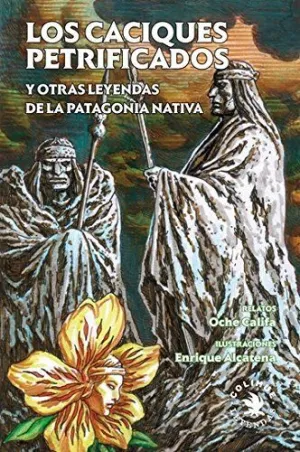 CACIQUES PETRIFICADOS Y OTRA LEYENDA DE LE PATAGONIA