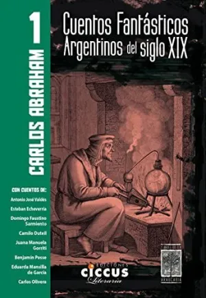 CUENTOS FANTÁSTICOS ARGENTINOS DEL SIGLO XIX: TOMO 1 CUENTOS FANTÁSTICOS ARGENTINOS DEL SIGLO XIX: TOMO 1