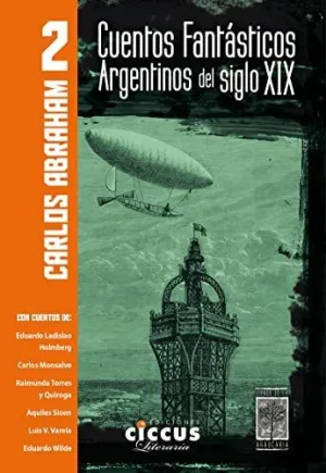 CUENTOS FANTÁSTICOS ARGENTINOS DEL SIGLO XIX: TOMO 2 CUENTOS FANTÁSTICOS ARGENTINOS DEL SIGLO XIX: TOMO 2