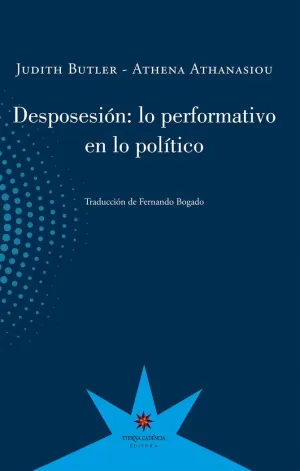 DESPOSESIÓN: LO PERFORMATIVO EN LO POLÍTICO DESPOSESIÓN: LO PERFORMATIVO EN LO POLÍTICO