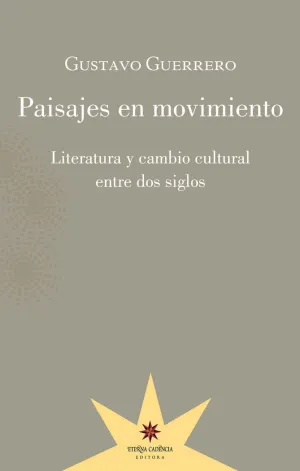 PAISAJES EN MOVIMIENTO: LITERATURA Y CAMBIO CULTURAL ENTRE DOS SIGLOS PAISAJES EN MOVIMIENTO: LITERATURA Y CAMBIO CULTURAL ENTRE DOS SIGLOS