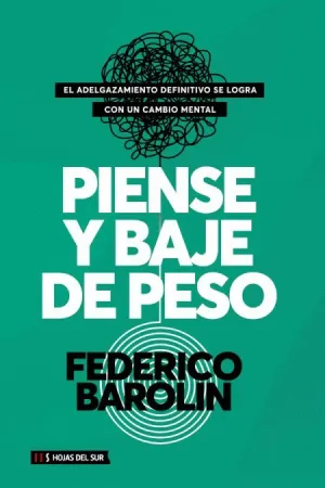 PIENSE Y BAJE DE PESO: EL ADELGAZAMIENTO DEFINITIVO SE LOGRA CON UN CAMBIO MENTAL