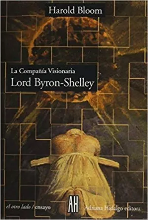 LA COMPAÑIA VISIONARIA: LORD BYRON - SHELLEY LA COMPAÑIA VISIONARIA: LORD BYRON - SHELLEY