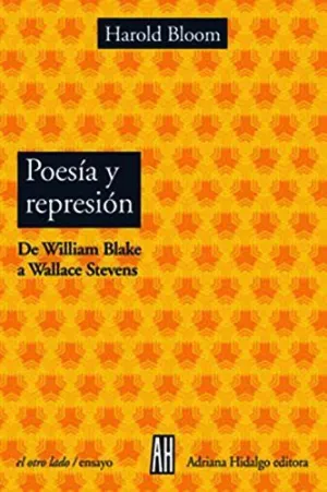 POESIA Y REPRESION: DE WILLIAM BLAKE A WALLACE STEVENS POESIA Y REPRESION: DE WILLIAM BLAKE A WALLACE STEVENS