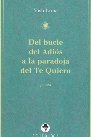 DEL BUCLE DEL ADIOS A LA PARADOJA DEL TE QUIERO: POESÍA