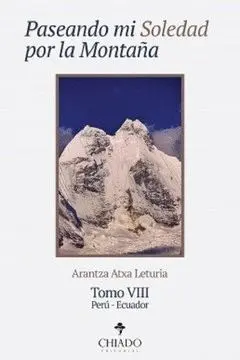 PASEANDO MI SOLEDAD POR LA MONTAÑA. TOMO VIII: PERU, ECUADOR