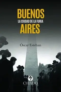 BUENOS AIRES: LA CIUDAD DE LA FURIA BUENOS AIRES: LA CIUDAD DE LA FURIA