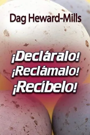 ¡Decláralo! ¡Reclámalo! ¡Recíbelo!