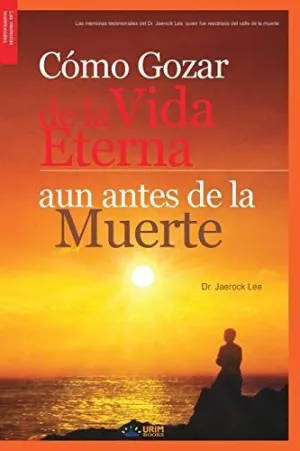 Cómo Gozar de Lavida Eterna Aun Antes de la Muerte