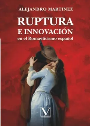 RUPTURA E INNOVACIÓN EN EL ROMANTICISMO ESPAÑOL