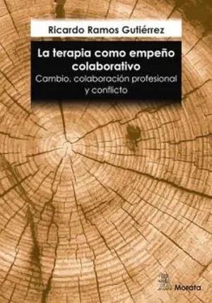 LA TERAPIA COMO EMPEÑO COLABORATIVO. CAMBIO, COLABORACIÓN PROFESIONAL Y CONFLICTO LA TERAPIA COMO EMPEÑO COLABORATIVO. CAMBIO, COLABORACIÓN PROFESIONAL Y CONFLICTO