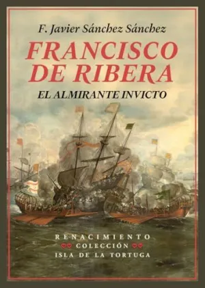 FRANCISCO DE RIBERA, EL ALMIRANTE INVICTO