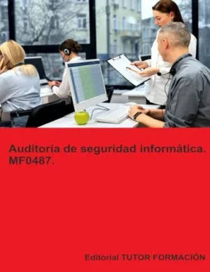 AUDITORÍA DE SEGURIDAD INFORMÁTICA. MF0487. AUDITORÍA DE SEGURIDAD INFORMÁTICA. MF0487.
