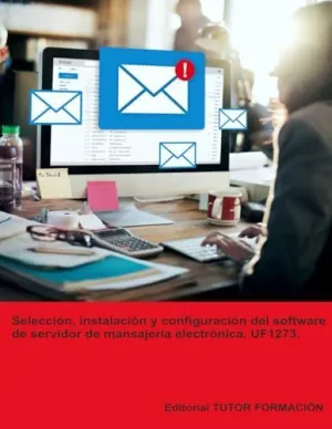 Selección, Instalación y Configuración del Software de Servidor de Mensajería Electrónica. Uf1273.