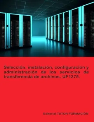 Selección, Instalación, Configuración y Administración de los Servidores de Transferencia de Archivos. Uf1275.