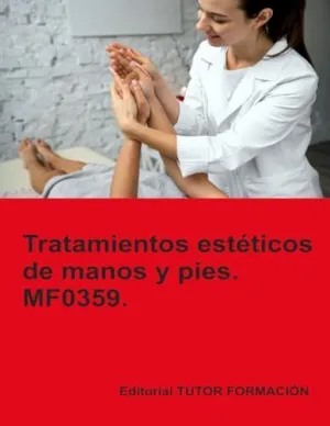 TRATAMIENTOS ESTÉTICOS DE MANOS Y PIES. MF0359.