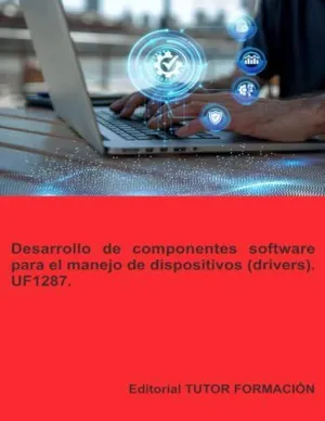DESARROLLO DE COMPONENTES SOFTWARE PARA EL MANEJO DE DISPOSITIVOS (DRIVERS). UF1287.
