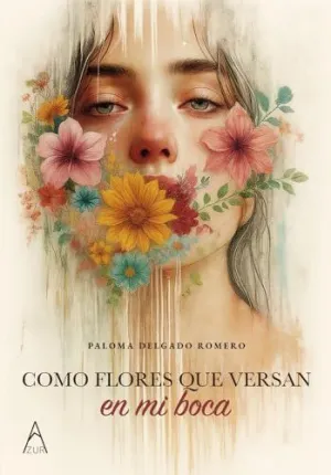 Como Flores que Versan en mi Boca