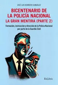 BICENTENARIO DE LA POLICÍA NACIONAL. LA GRAN MENTIRA. PARTE