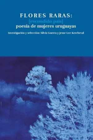 Flores Raras: (Escondido País) Poesía de Mujeres Uruguayas