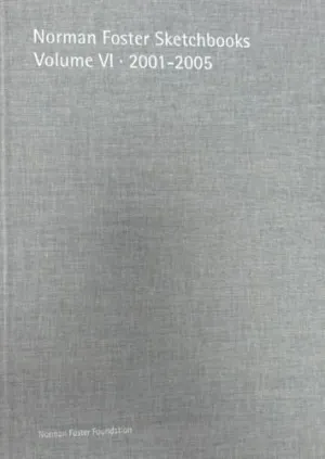 NORMAN FOSTER SKETCHBOOKS VOLUME VI ? 2001-2005