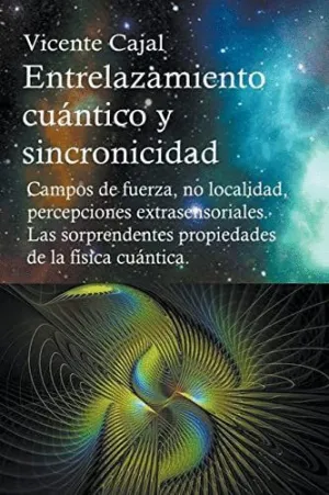 ENTRELAZAMIENTO CUÁNTICO Y SINCRONICIDAD. CAMPOS DE FUERZA, NO LOCALIDAD, PERCEPCIONES EXTRASENSORIA