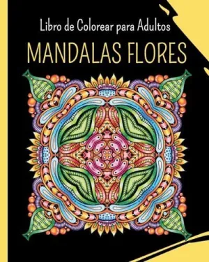 MANDALAS FLORES - LIBRO DE COLOREAR PARA ADULTOS MANDALAS FLORES - LIBRO DE COLOREAR PARA ADULTOS