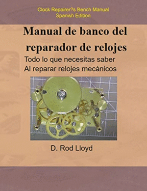 MANUAL DE BANCO DEL REPARADOR DE RELOJES - CLOCK REPAIRERS BENCH MANUAL SPANISH.