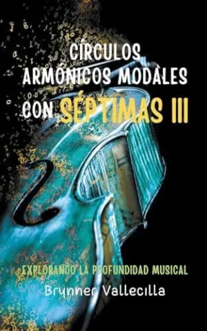 CÍRCULOS ARMÓNICOS MODALES CON SÉPTIMAS 3. EXPLORANDO LA PROFUNDIDAD MUSICAL