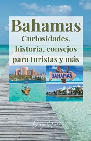 BAHAMAS, CURIOSIDADES, HISTORIA, CONSEJOS PARA TURISTAS Y MÁS. BAHAMAS, CURIOSIDADES, HISTORIA, CONSEJOS PARA TURISTAS Y MÁS.