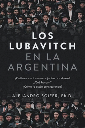 LOS LUBAVITCH EN LA ARGENTINA. ¿QUIÉNES SON LOS NUEVOS JUDÍOS ORTODOXOS? ¿QUÉ BUSCAN? ¿CÓMO LO ESTÁN