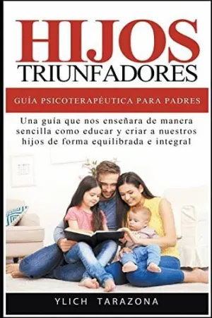 HIJOS TRIUNFADORES - GUÍA PSICOTERAPÉUTICA PARA PADRES.