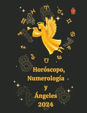 HORÓSCOPO, NUMEROLOGÍA Y ÁÜNGELES 2024. HORÓSCOPO, NUMEROLOGÍA Y ÁÜNGELES 2024.