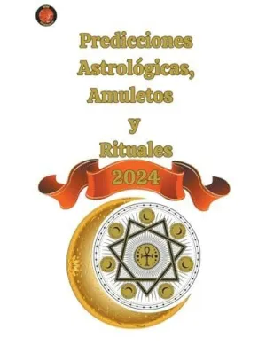 PREDICCIONES ASTROLÓGICAS, AMULETOS Y  RITUALES 2024.