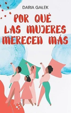 POR QUÉ LAS MUJERES MERECEN MÁS.