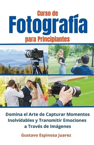 CURSO DE  FOTOGRAFÍA  PARA PRINCIPIANTES   DOMINA EL ARTE DE CAPTURAR MOMENTOS INOLVIDABLES Y TRANSM