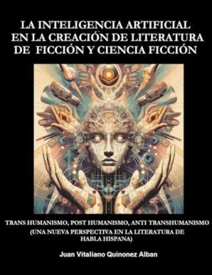 LA INTELIGENCIA ARTIFICIAL EN LA CREACIÓN DE LITERATURA DE FICCIÓN Y CIENCIA FICCIÓN. TRANS HUMANISM