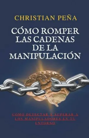 CÓMO ROMPER LAS CADENAS DE LA MANIPULACIÓN.