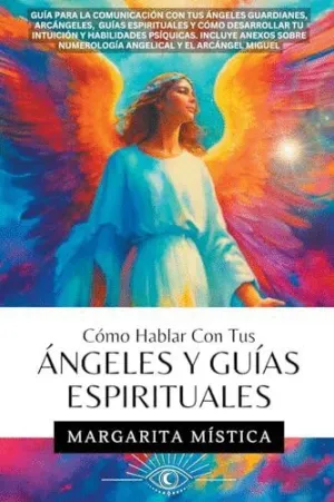 CÓMO HABLAR CON TUS ÁÜNGELES Y GUÍAS ESPIRITUALES.