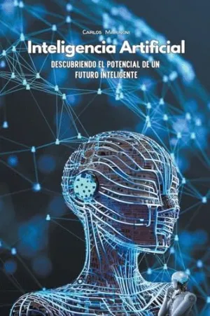 INTELIGENCIA ARTIFICIAL. DESCUBRIENDO EL POTENCIAL DE UN FUTURO INTELIGENTE