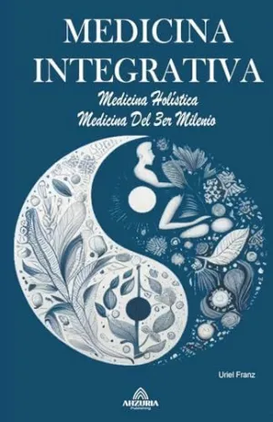 MEDICINA INTEGRATIVA  - MEDICINA HOLÍSTICA - MEDICINA DEL 3ER MILENIO.