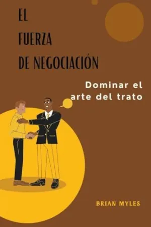 EL FUERZA DE NEGOCIACIÓN. DOMINAR EL ARTE DEL TRATO