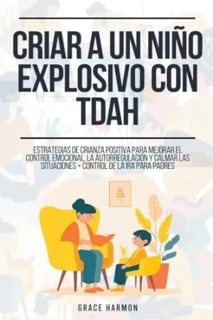 CRIAR A UN NIÑO EXPLOSIVO CON TDAH